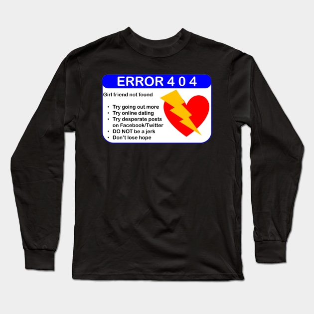 ERROR 404: GIRLFRIEND NOT FOUND Long Sleeve T-Shirt by TJManrique